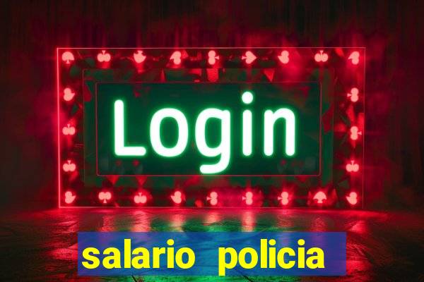 salario policia civil ba