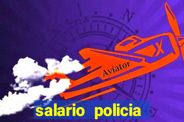 salario policia civil ba