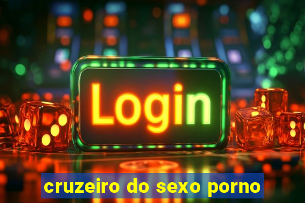 cruzeiro do sexo porno