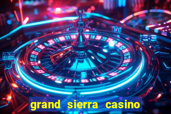 grand sierra casino resort reno