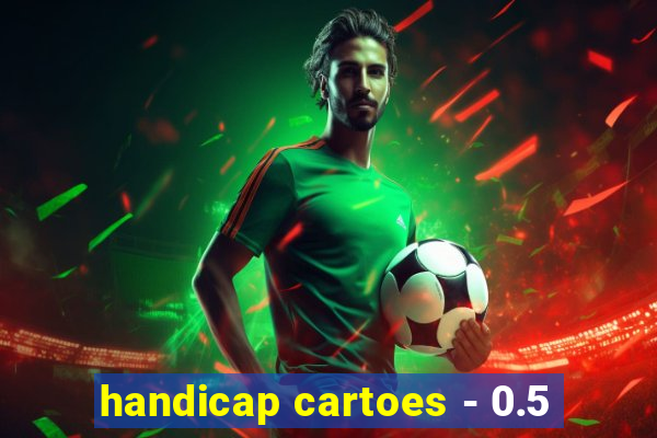 handicap cartoes - 0.5