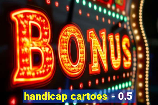 handicap cartoes - 0.5