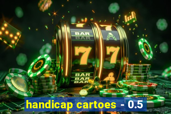 handicap cartoes - 0.5