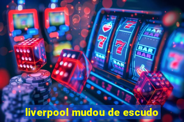 liverpool mudou de escudo