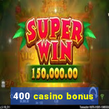 400 casino bonus