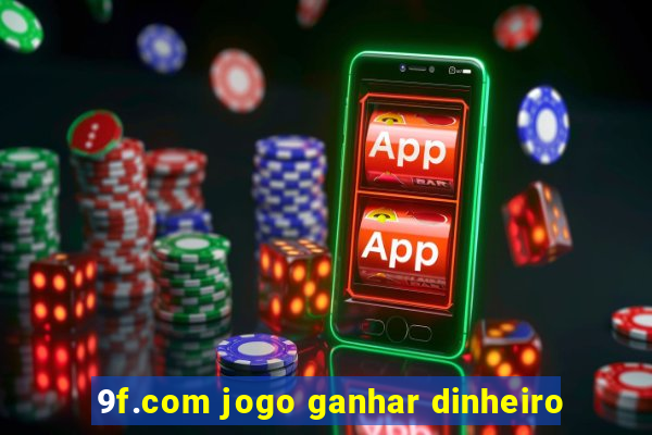 9f.com jogo ganhar dinheiro