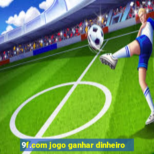 9f.com jogo ganhar dinheiro