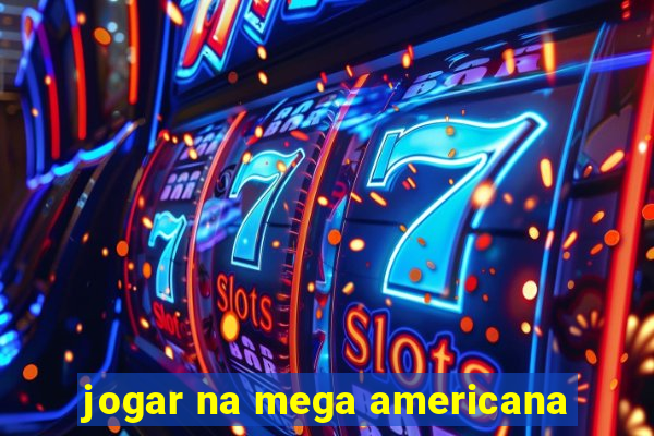 jogar na mega americana