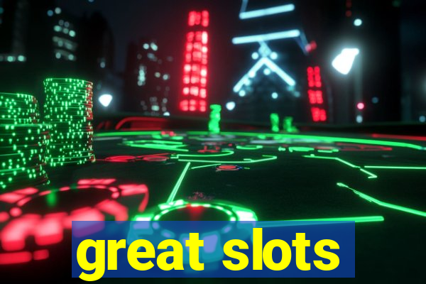 great slots