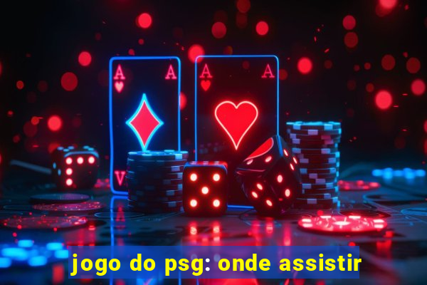 jogo do psg: onde assistir