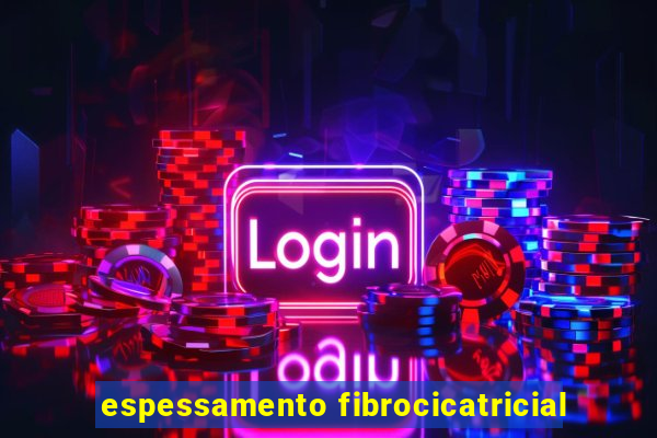 espessamento fibrocicatricial