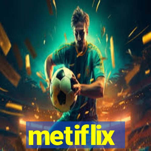 metiflix