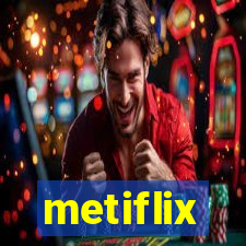 metiflix