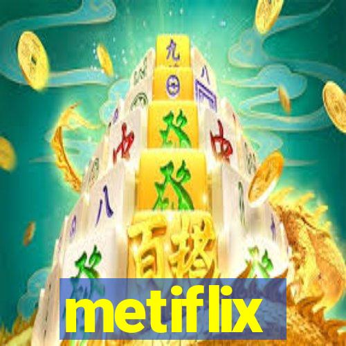 metiflix