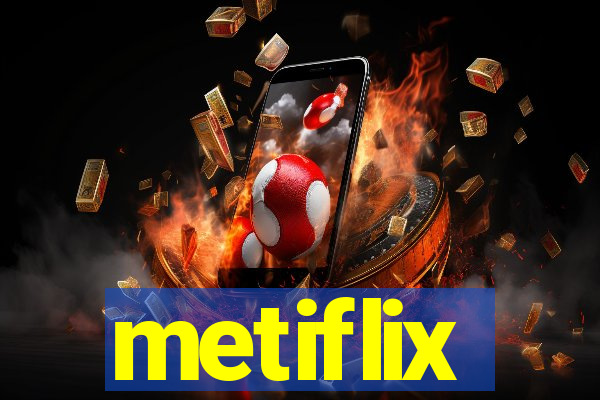 metiflix