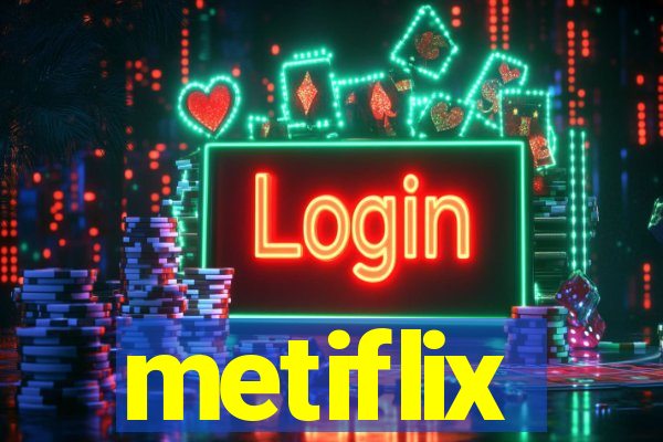 metiflix