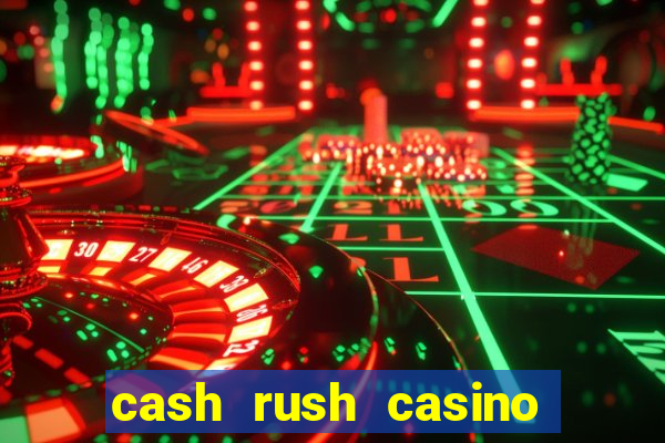 cash rush casino é confiável