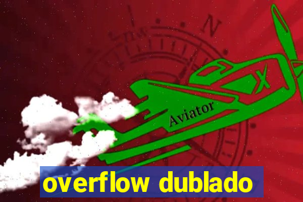 overflow dublado