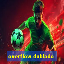 overflow dublado