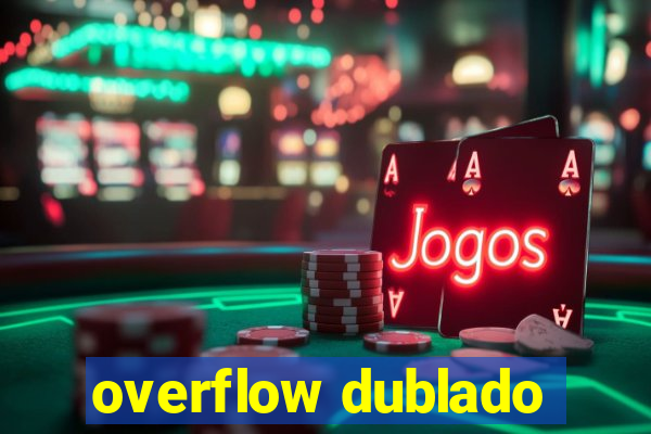 overflow dublado