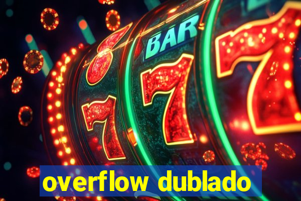 overflow dublado