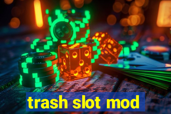 trash slot mod