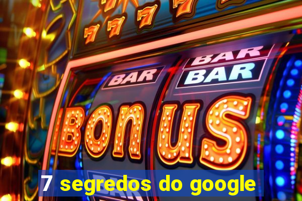 7 segredos do google