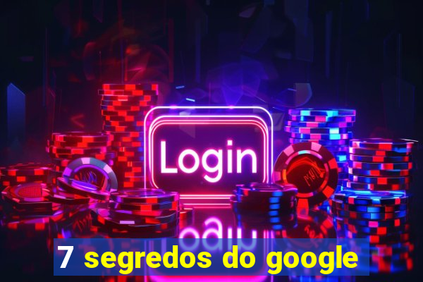 7 segredos do google