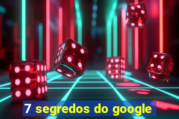 7 segredos do google