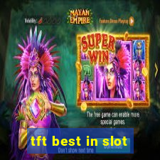 tft best in slot