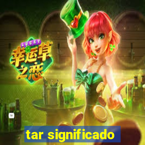 tar significado