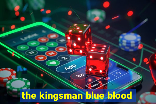 the kingsman blue blood