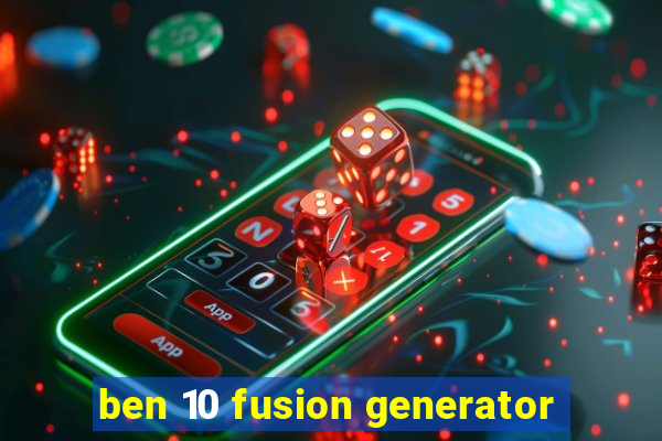 ben 10 fusion generator