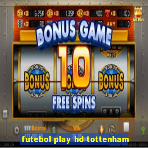 futebol play hd tottenham