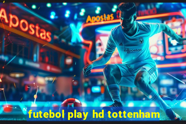 futebol play hd tottenham