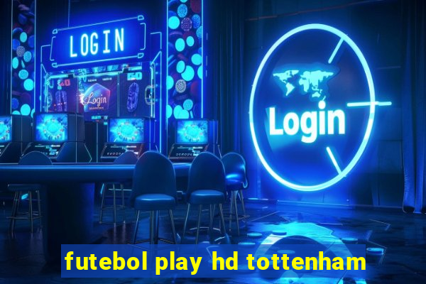 futebol play hd tottenham