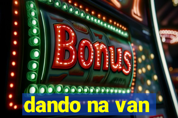 dando na van