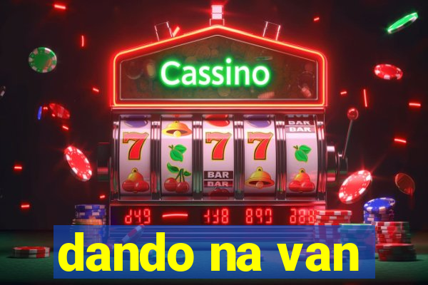 dando na van