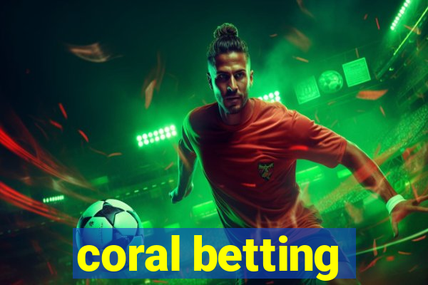 coral betting