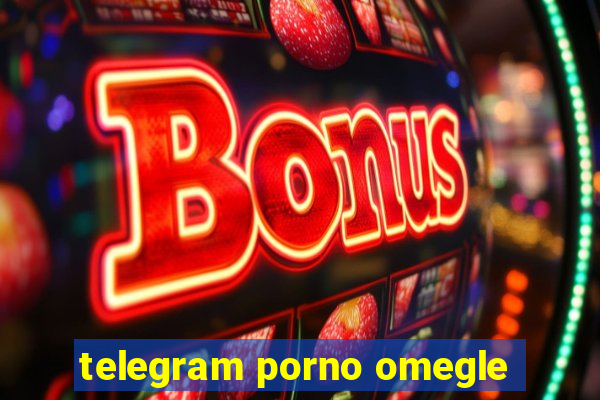 telegram porno omegle