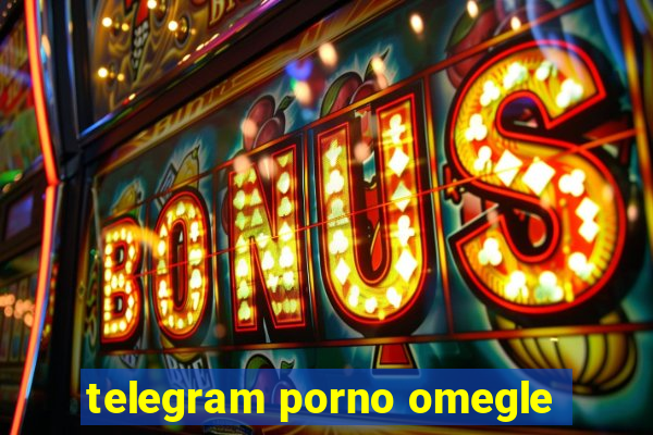 telegram porno omegle