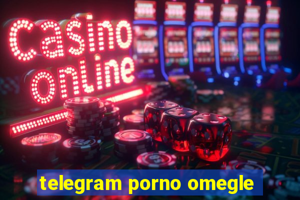 telegram porno omegle