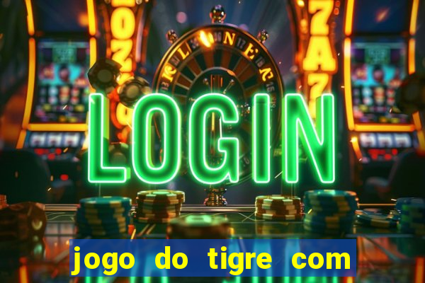 jogo do tigre com deposito de 10