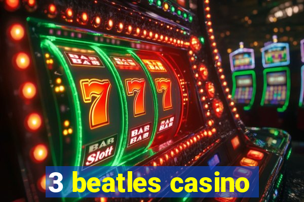 3 beatles casino