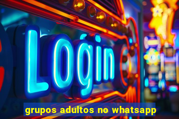 grupos adultos no whatsapp