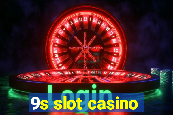 9s slot casino