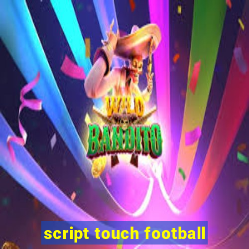 script touch football