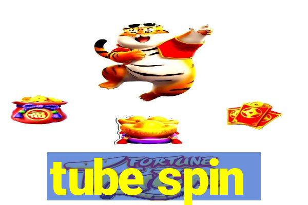 tube spin