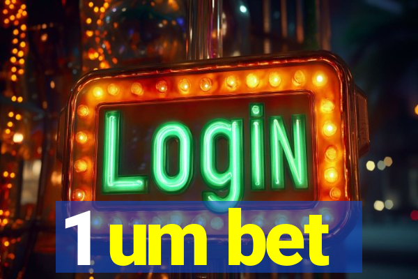 1 um bet