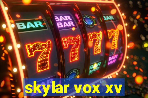 skylar vox xv